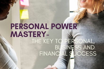 Personal Power Mastery- The Key to Personal, Business and Financial Success