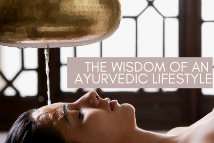 The Wisdom of An Ayurvedic Lifestyle