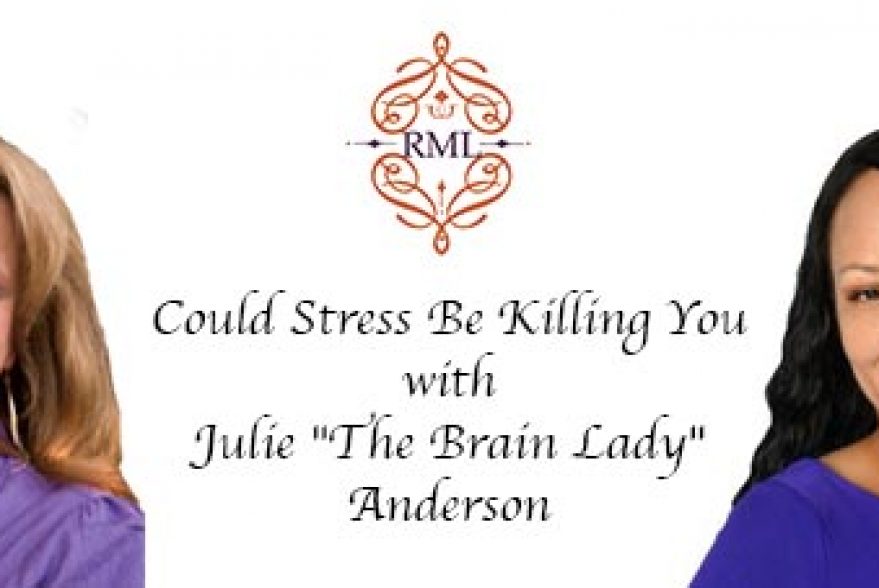 Could Stress Be Killing You with Julie “The Brain Lady” Anderson