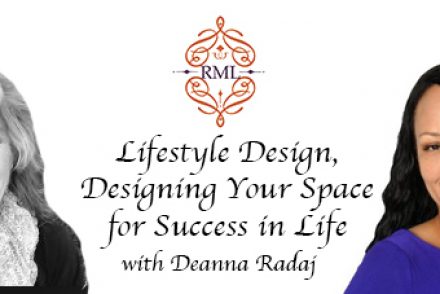 Lifestyle Design, Designing Your Space for Success in Life with Deanna Radaj