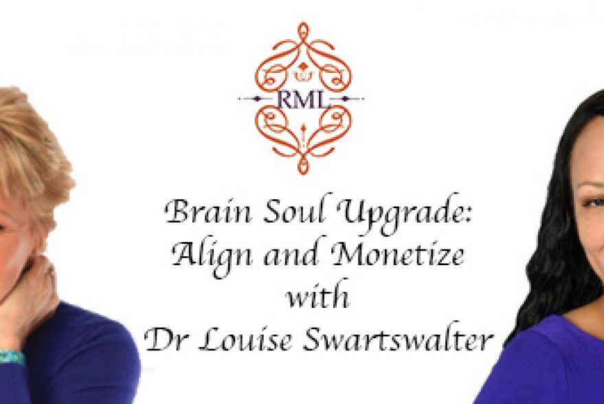 Brain Soul Upgrade: Align and Monetize with Dr Louise Swartswalter