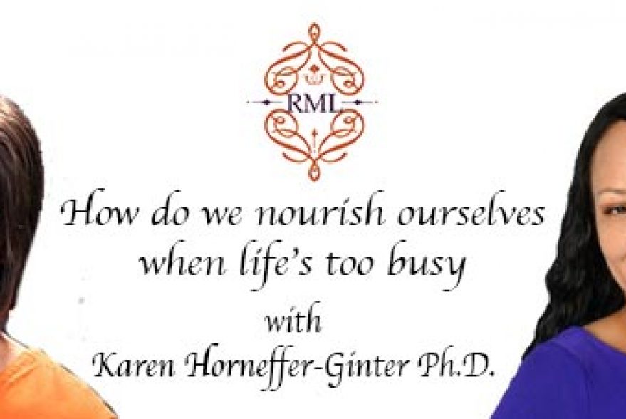 How do we nourish ourselves when life’s too busy with Karen Horneffer-Ginter Ph.D.