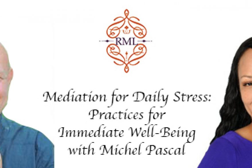Mediation for Daily Stress- Practices for Immediate Well-Being with Michel Pascal