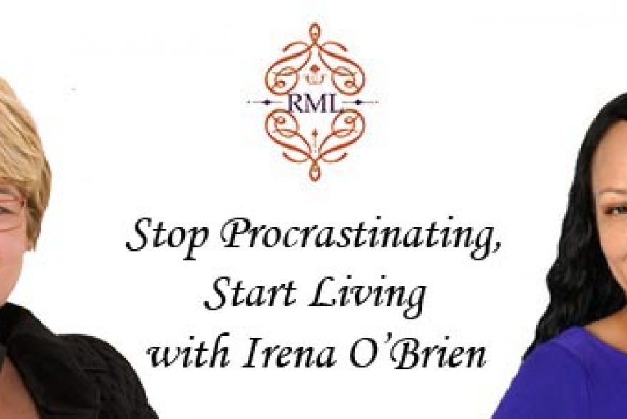 Stop Procrastinating, Start Living with Irena O’Brien