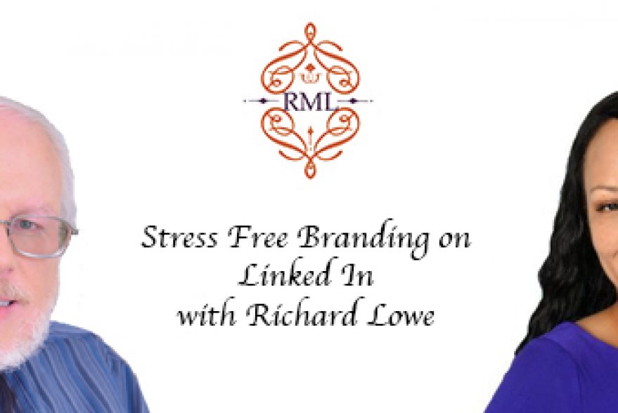 Stress Free Branding on Linked In with Richard Lowe