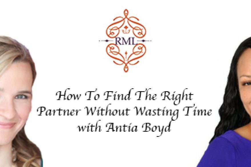 How To Find The Right Partner Without Wasting Time with Antia Boyd