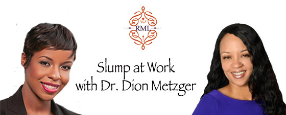 Are You in a Slump at Work with Dr. Dion Metzger
